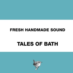 Fresh Handmade Sound - Tales Of Bath